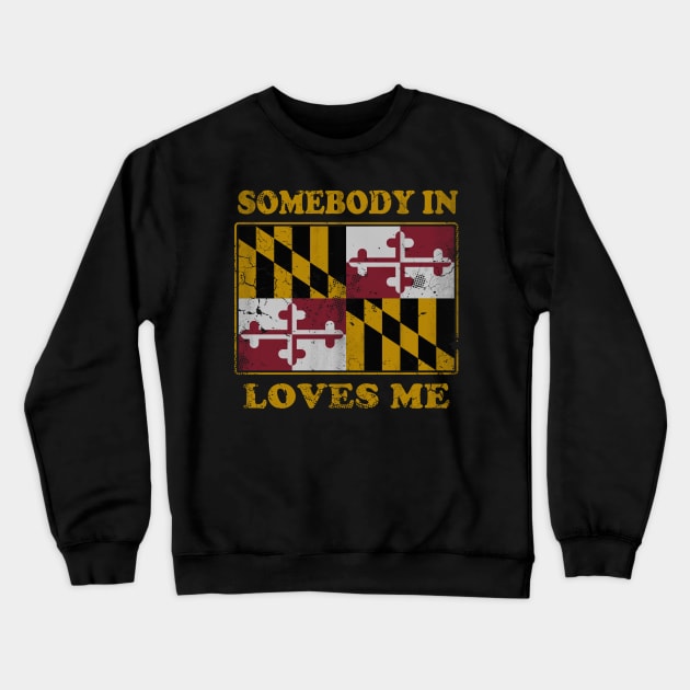 Somebody In Maryland Loves Me Crewneck Sweatshirt by E